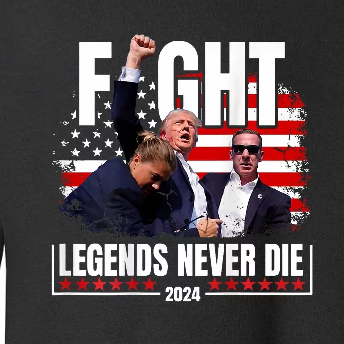 Fight Legends Never Die 2024 Support Trump Toddler Sweatshirt