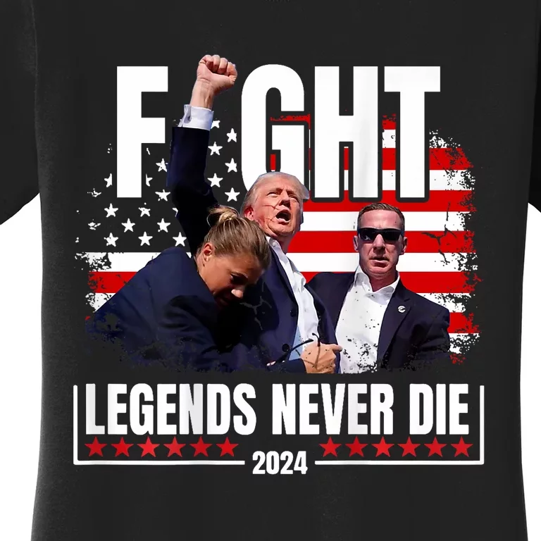 Fight Legends Never Die 2024 Support Trump Women's T-Shirt