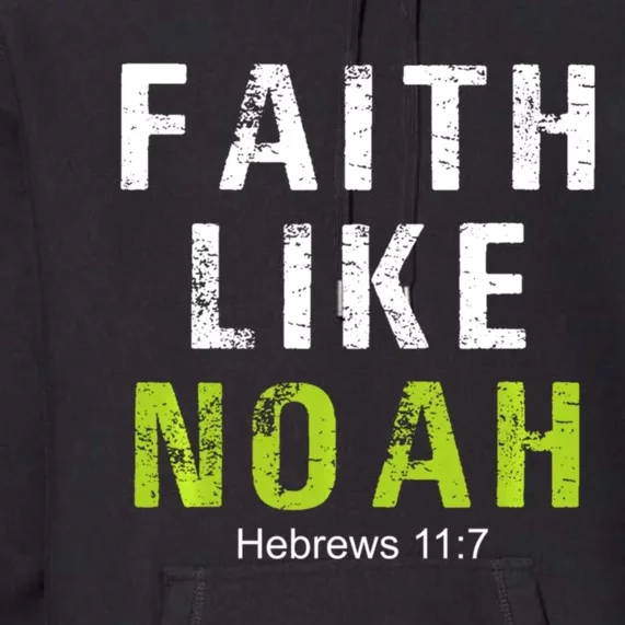 Faith Like Noah Hebrews 11:7 Premium Hoodie