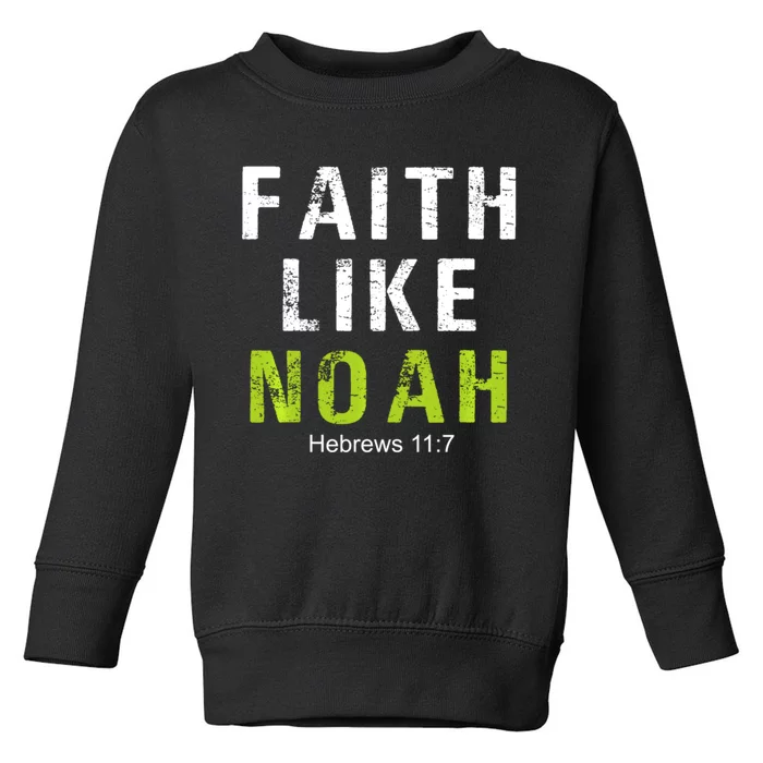 Faith Like Noah Hebrews 11:7 Toddler Sweatshirt