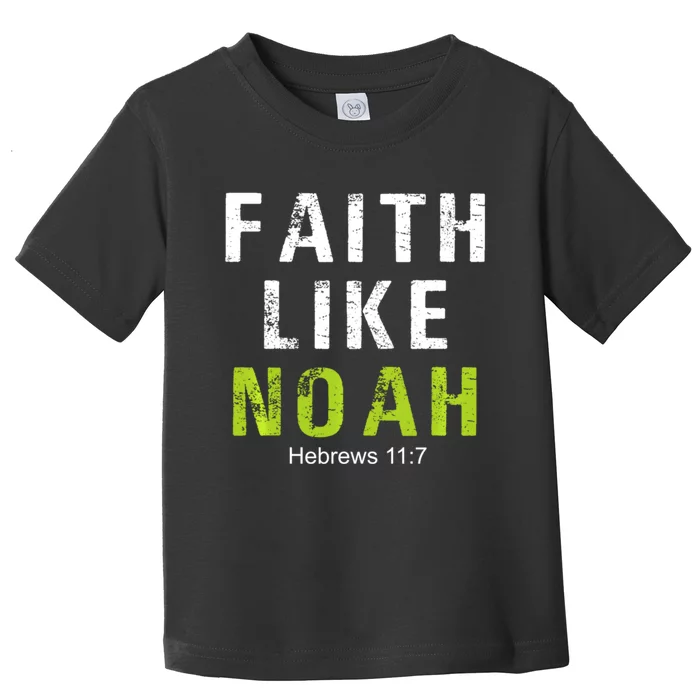 Faith Like Noah Hebrews 11:7 Toddler T-Shirt