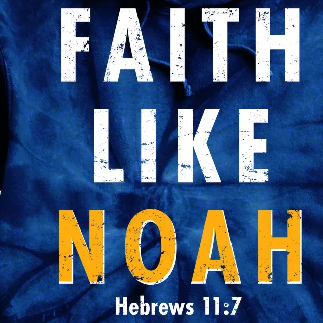 Faith Like Noah Hebrews 11:7 Tie Dye Hoodie