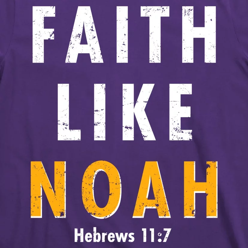 Faith Like Noah Hebrews 11:7 T-Shirt