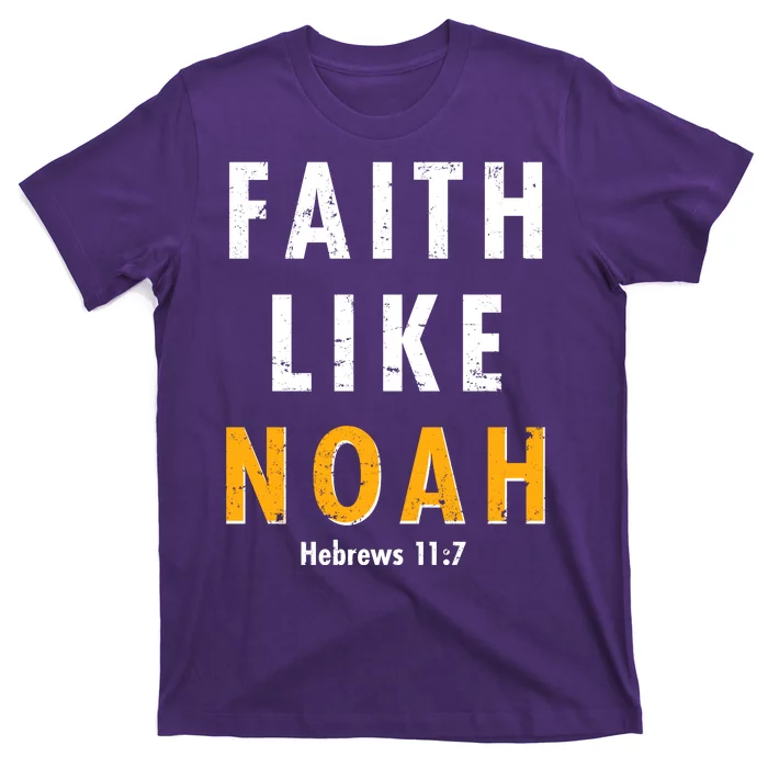 Faith Like Noah Hebrews 11:7 T-Shirt