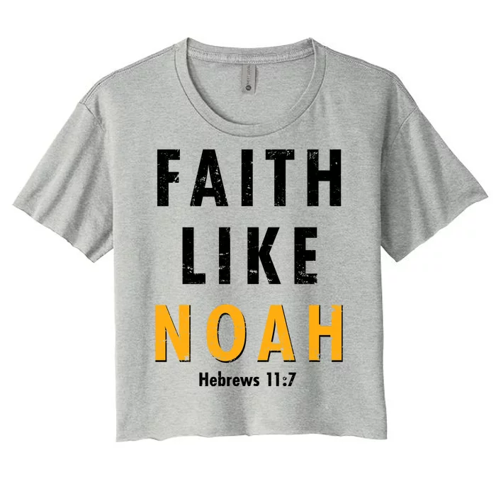 Faith Like Noah Hebrews 11:7 Women's Crop Top Tee