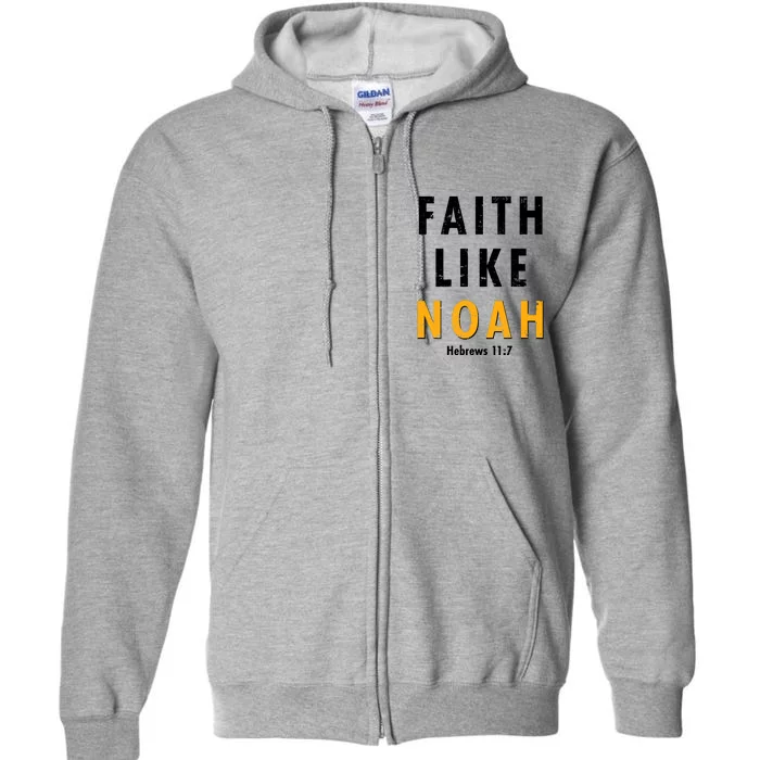 Faith Like Noah Hebrews 11:7 Full Zip Hoodie