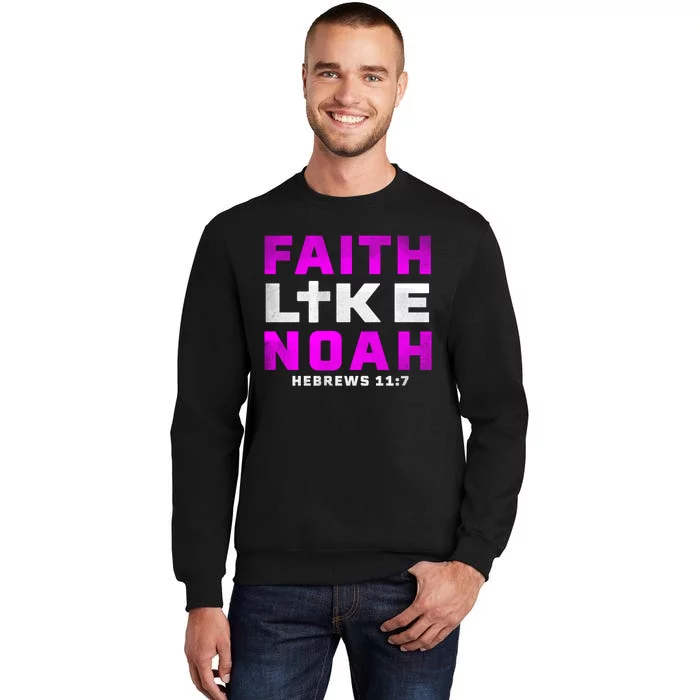 Faith Like Noah Hebrews 117 Tall Sweatshirt