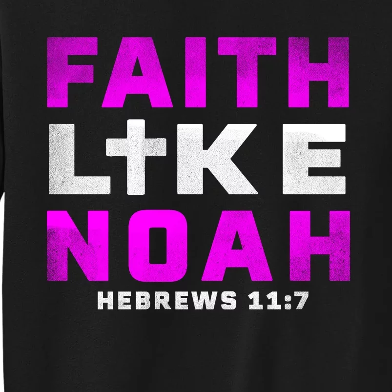 Faith Like Noah Hebrews 117 Tall Sweatshirt