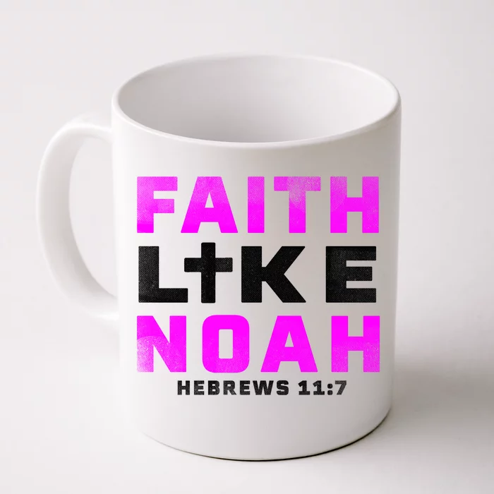 Faith Like Noah Hebrews 117 Front & Back Coffee Mug