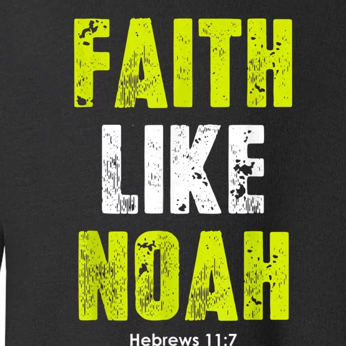 Faith Like Noah Toddler Sweatshirt