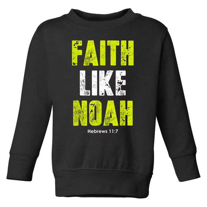 Faith Like Noah Toddler Sweatshirt