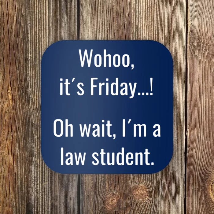 Funny Life Of Law School Student Its Friday Weekend Coaster