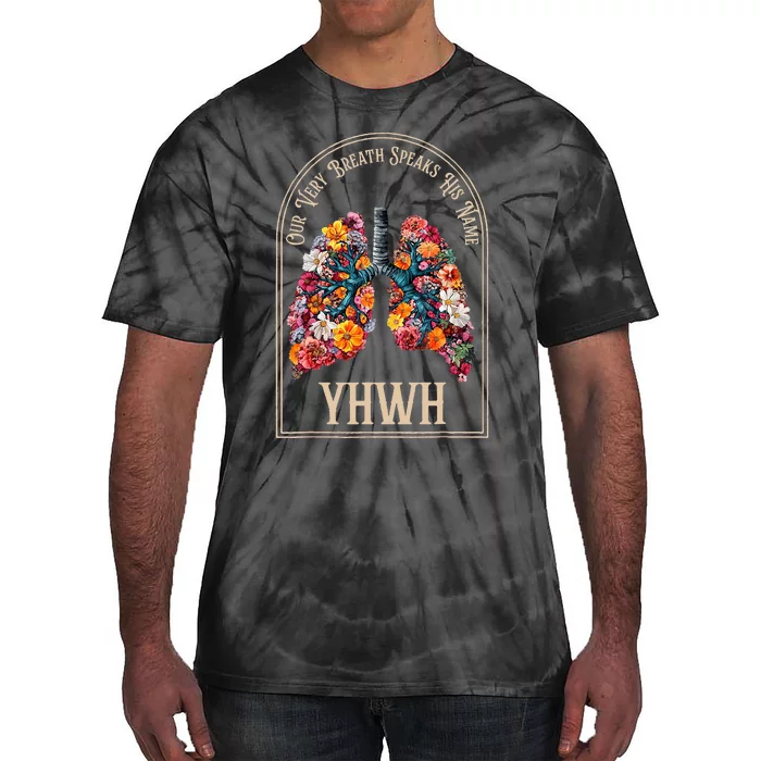 Floral Lung Our Very Breath Speaks His Name Yhwh Christian Tie-Dye T-Shirt