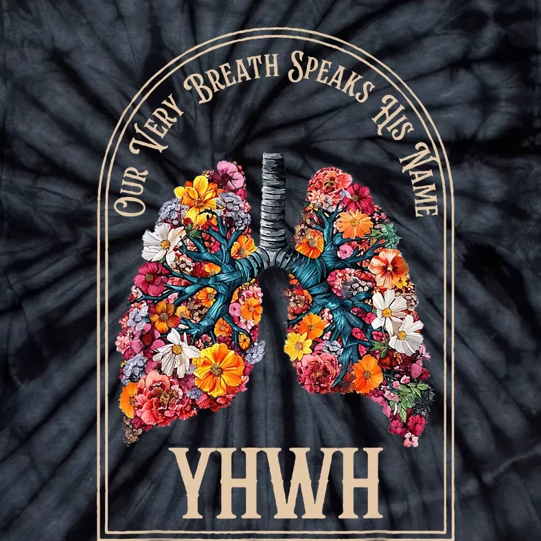 Floral Lung Our Very Breath Speaks His Name Yhwh Christian Tie-Dye T-Shirt