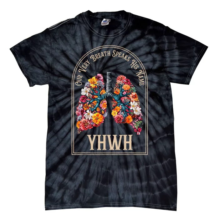 Floral Lung Our Very Breath Speaks His Name Yhwh Christian Tie-Dye T-Shirt