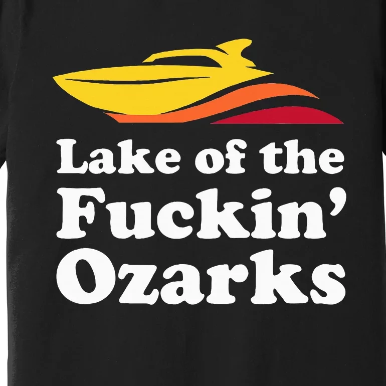 Funny Lake Of The Fuckin Ozarks Boating Missouri Premium T-Shirt