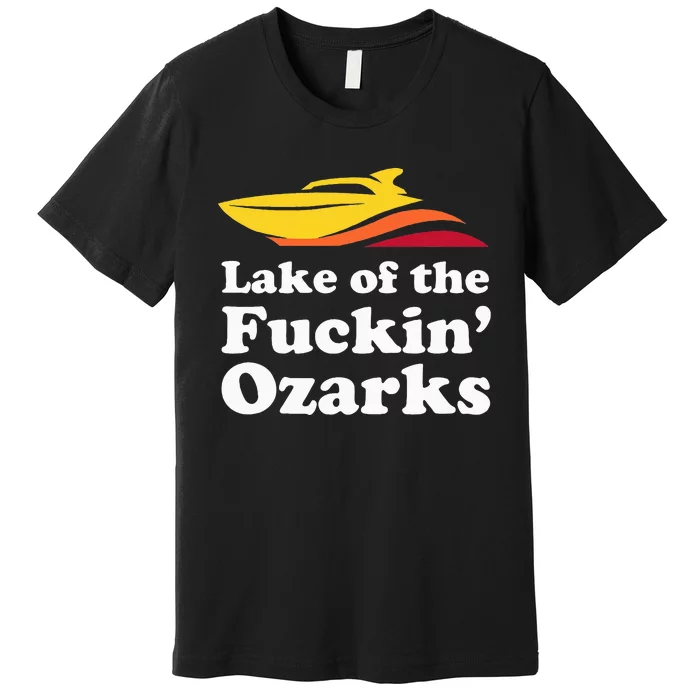 Funny Lake Of The Fuckin Ozarks Boating Missouri Premium T-Shirt