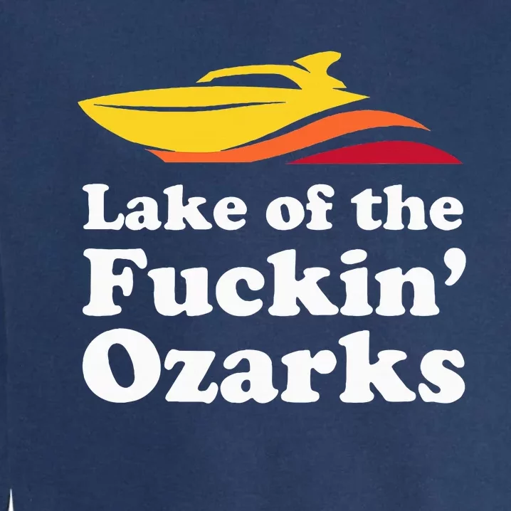 Funny Lake Of The Fuckin Ozarks Boating Missouri Garment-Dyed Sweatshirt