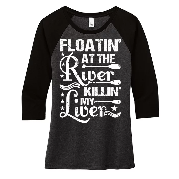 Floatin At The River Killin My Liver Women's Tri-Blend 3/4-Sleeve Raglan Shirt