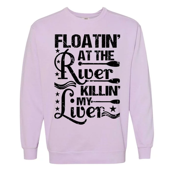 Floatin At The River Killin My Liver Garment-Dyed Sweatshirt