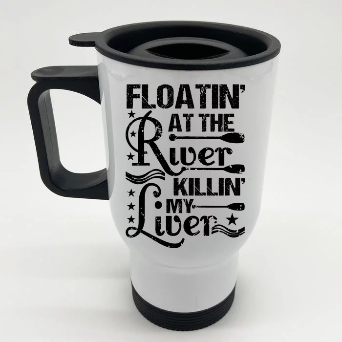 Floatin At The River Killin My Liver Front & Back Stainless Steel Travel Mug