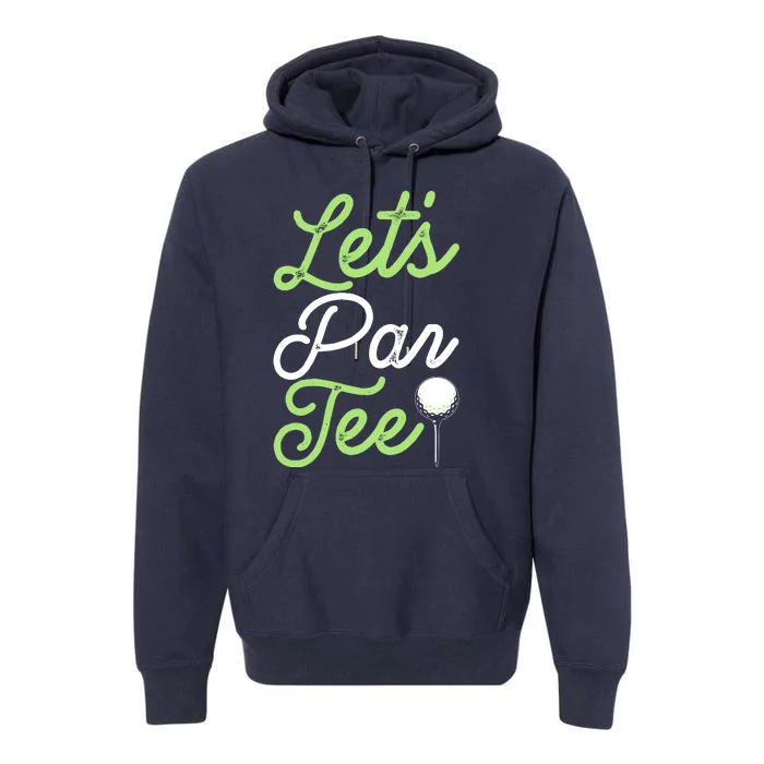 Funny Lets Par Tee Golf Tee Premium Hoodie