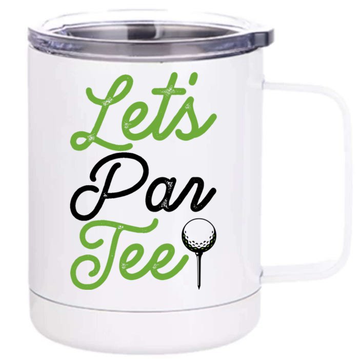 Funny Lets Par Tee Golf Tee Front & Back 12oz Stainless Steel Tumbler Cup