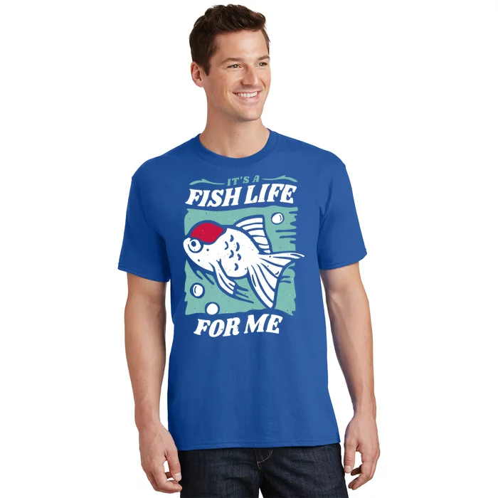 Fish Life Quotes Funny Gift T-Shirt