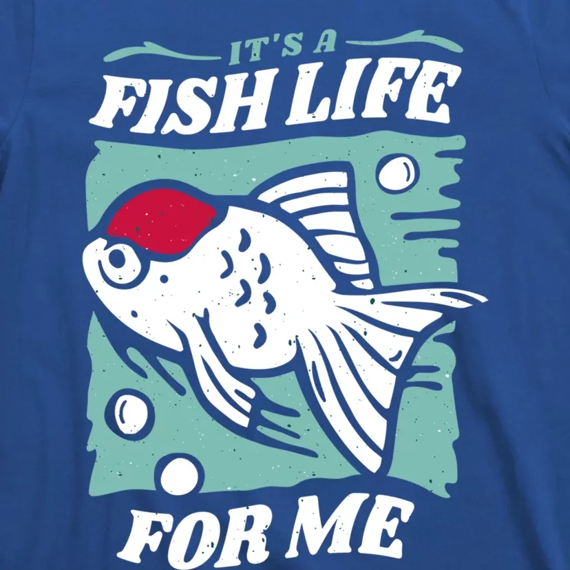 Fish Life Quotes Funny Gift T-Shirt