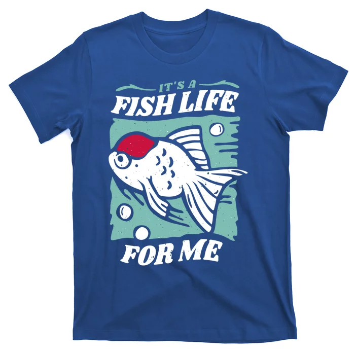 Fish Life Quotes Funny Gift T-Shirt