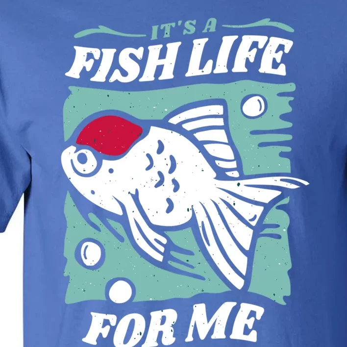 Fish Life Quotes Funny Gift Tall T-Shirt