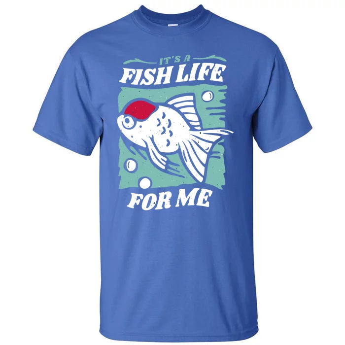 Fish Life Quotes Funny Gift Tall T-Shirt