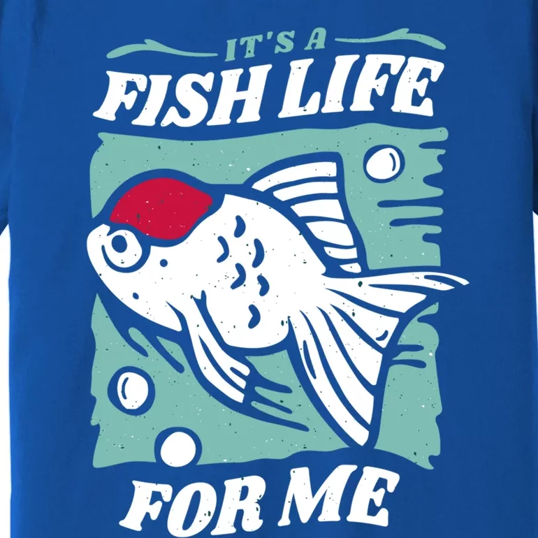 Fish Life Quotes Funny Gift Premium T-Shirt