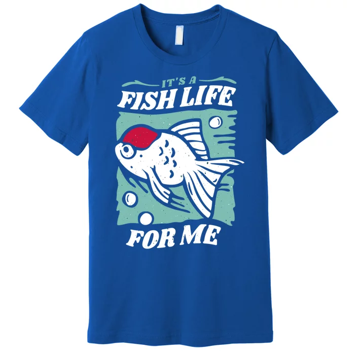 Fish Life Quotes Funny Gift Premium T-Shirt