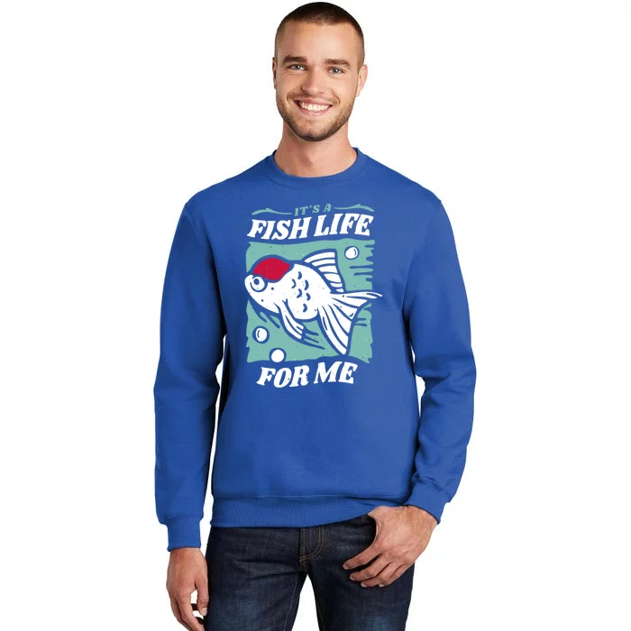 Fish Life Quotes Funny Gift Tall Sweatshirt