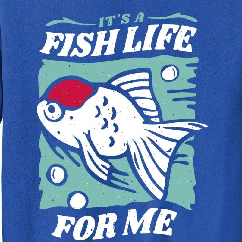 Fish Life Quotes Funny Gift Tall Sweatshirt