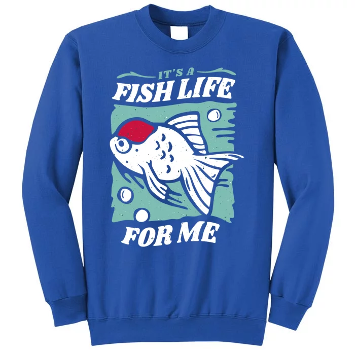 Fish Life Quotes Funny Gift Tall Sweatshirt