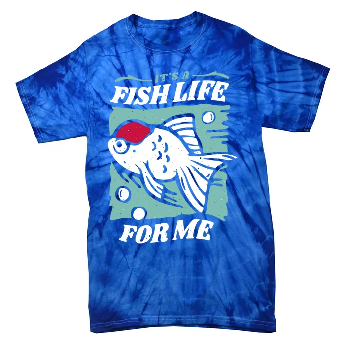 Fish Life Quotes Funny Gift Tie-Dye T-Shirt