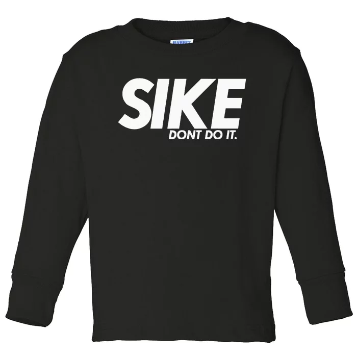 Funny Lazy Quote Sike Dont Do It Humor Meme Toddler Long Sleeve Shirt