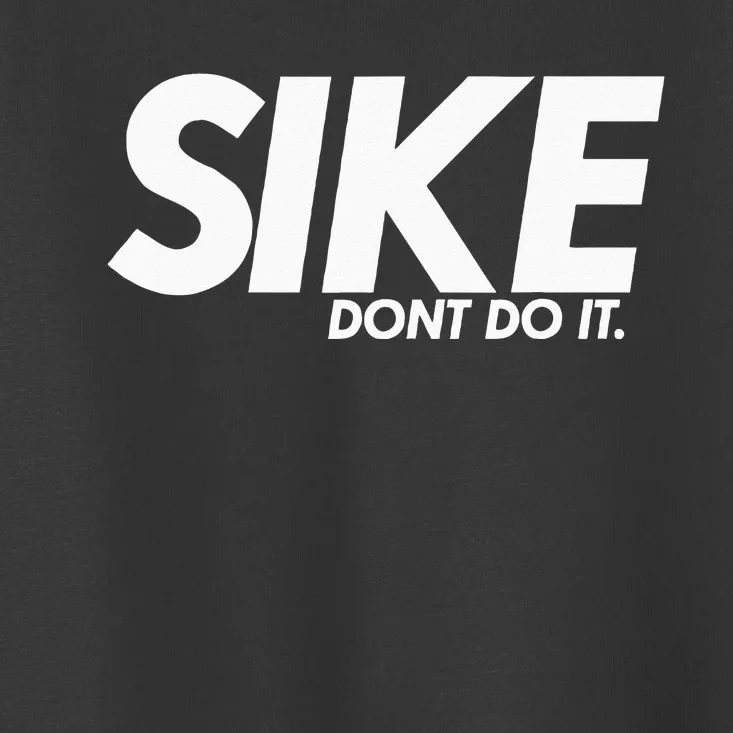 Funny Lazy Quote Sike Dont Do It Humor Meme Toddler T-Shirt