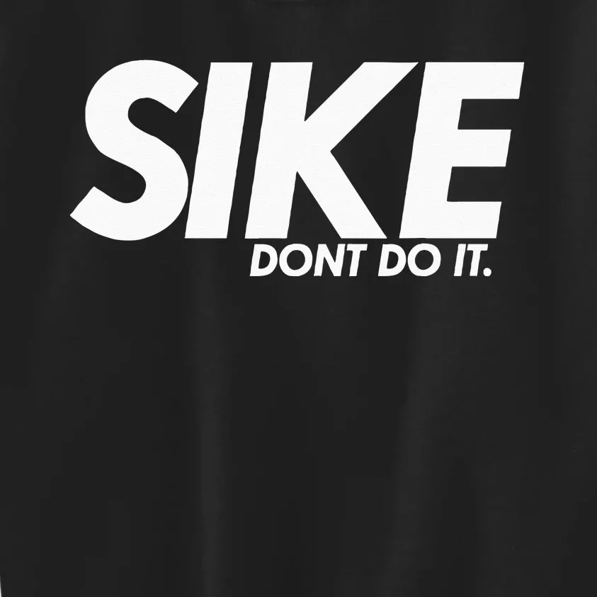 Funny Lazy Quote Sike Dont Do It Humor Meme Kids Sweatshirt