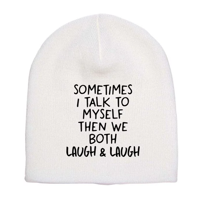 Funny Life Quotes Sometimes I Talk To Myself And Laugh Short Acrylic Beanie