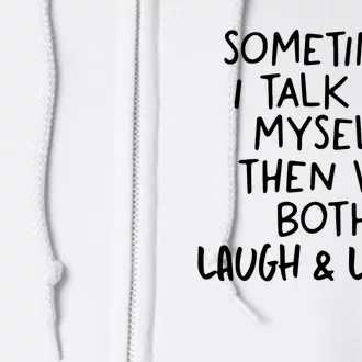 Funny Life Quotes Sometimes I Talk To Myself And Laugh Full Zip Hoodie