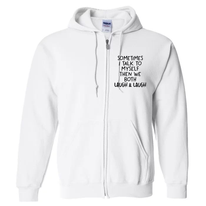 Funny Life Quotes Sometimes I Talk To Myself And Laugh Full Zip Hoodie