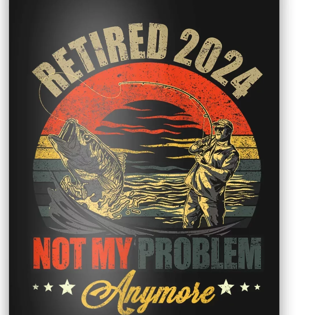 Fishing Lover Retired 2024 Not My Problem Anymore Poster