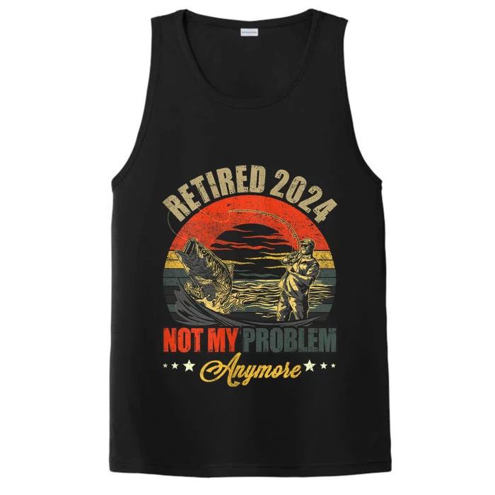 Fishing Lover Retired 2024 Not My Problem Anymore Performance Tank