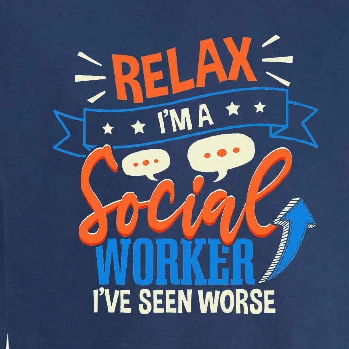 Funny LCSW Social Work Relax Im A Social Worker Garment-Dyed Sweatshirt