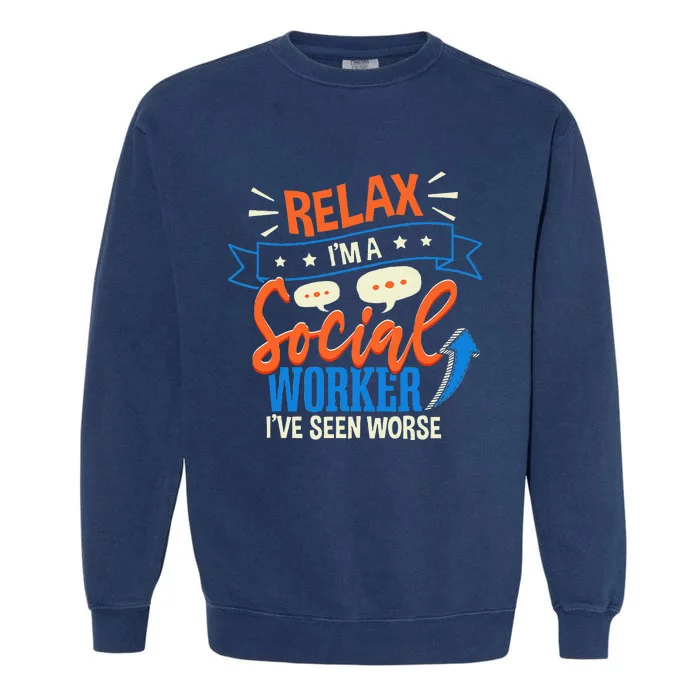 Funny LCSW Social Work Relax Im A Social Worker Garment-Dyed Sweatshirt