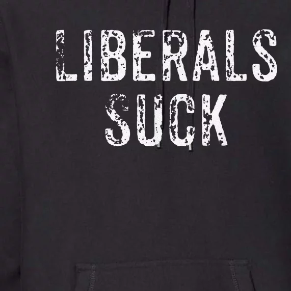 Funny Liberals Suck Republican Conservatives Cute Premium Hoodie