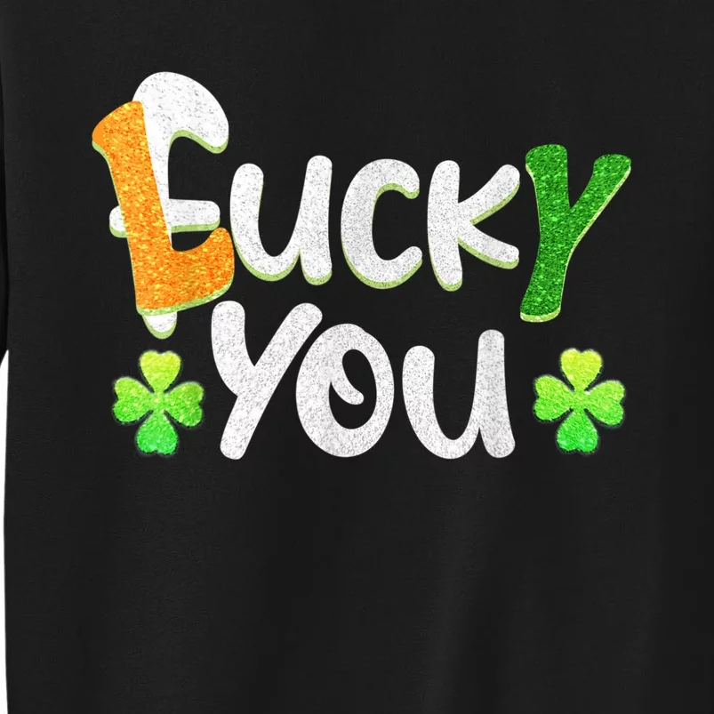 Funny Leprechaun Shamrock Fuck Lucky You St Patricks Day Tall Sweatshirt